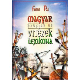   Magyar hadfiak és vitézek lexikona - Időrendi sorrendben - Földi Pál