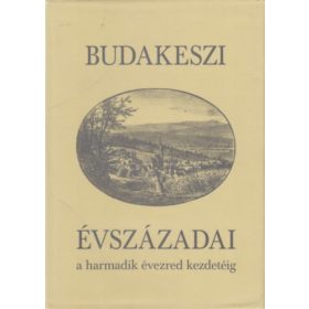   Budakeszi évszázadai a harmadik évezred kezdetéig - Kőrösiné dr. Merkl Hilda