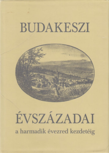 Budakeszi évszázadai a harmadik évezred kezdetéig - Kőrösiné dr. Merkl Hilda