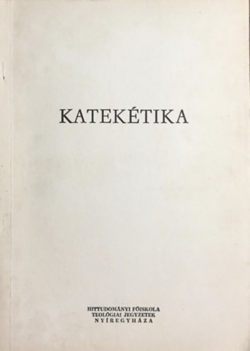 Katekétika (Katolikus Teológiai Főiskola jegyzetek) - Rédly Elemér dr. (szerk.)