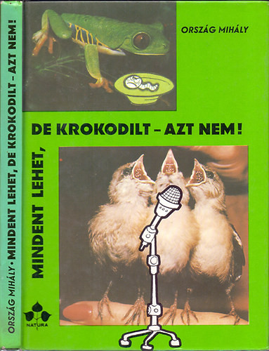 Mindent lehet, de krokodilt azt nem! - Ország Mihály