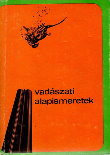 Vadászati alapismeretek (A vadászvizsga anyaga) - Dr. Bencze L.; Dr. Dániel I. (szerk.)