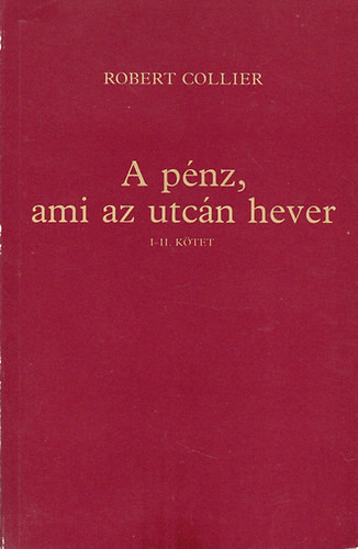 A pénz, ami az utcán hever I-II. kötet (egybekötve) - Robert Collier