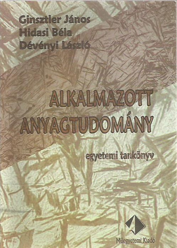 Alkalmazott anyagtudomány - Ginsztler János; Hidasi Béla; Dévényi László