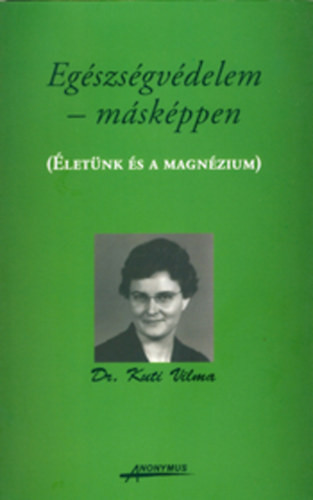 Egészségvédelem másképpen - Életünk és a magnézium - Dr. Kuti Vilma