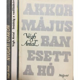   Akkor májusban esett a hó + Nyugati utakon + Imádság a vadlibákért (3 kötet) - Végh Antal