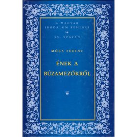   Ének a búzamezőkről:A magyar irodalom remekei - XX. század -