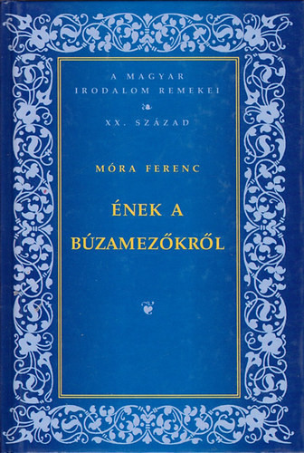 Ének a búzamezőkről:A magyar irodalom remekei - XX. század - 