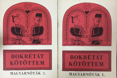 Bokrétát kötöttem (Magyarnóták 1.-2.) Énekhangra - harmóniajelekkel (2 kötet) - Várhelyi Antal (válogatása)