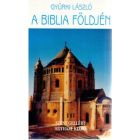   A ​Biblia földjén - szentföldi útikalauz - Gyürki László