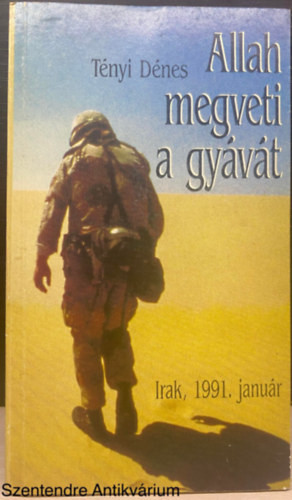 Allah megveti a gyávát - IRAK, 1991. JANUÁR (Saját képpel) - Tényi Dénes