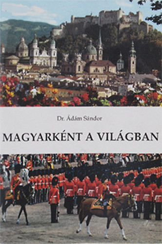 Magyarként a világban - Dr. Ádám Sándor