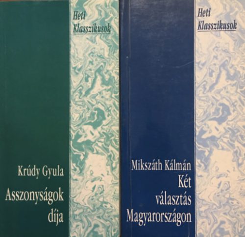 Asszonyságok díja + Két választás Magyarországon (2 kötet, Heti Klasszikusok) - Krúdy Gyula, Mikszáth Kálmán