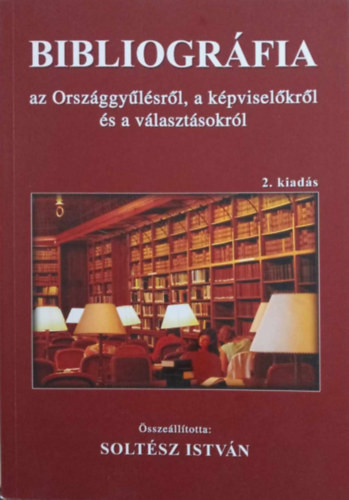 Bibliográfia az Országgyűlésről, a képviselőkről és a választásokról - Dr. Soltész István (szerk.)