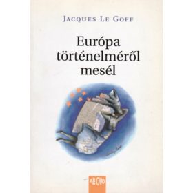 Európa történelméről mesél - Jacques Le Goff