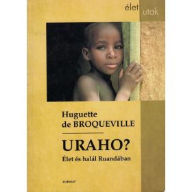   Uraho? - Élet és halál Ruandában - Broqueville, Huguettede
