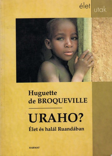 Uraho? - Élet és halál Ruandában - Broqueville, Huguettede