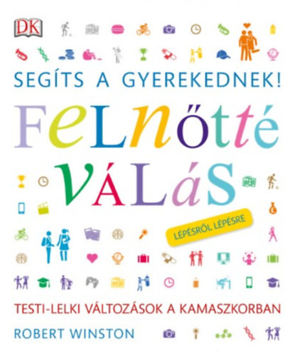 Segíts a gyerekednek! - Felnőtté válás lépésről lépésre - Robert Winston