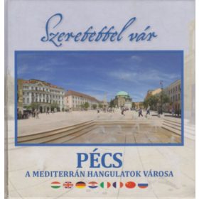 Szeretettel vár: Pécs (A mediterrán hangulatok városa) -