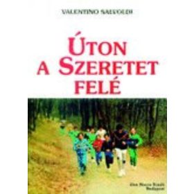   Úton a szeretet felé - Fiatalok katekizmusa - Valentino Salvoldi