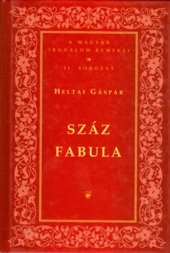 Száz fabula (A magyar irodalom remekei II. sorozat) - Heltai Gáspár