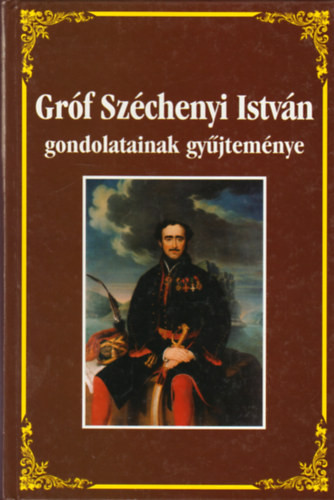 Gróf Széchenyi István gondolatainak gyűjteménye - Széchenyi István