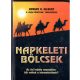 Napkeleti bölcsek. Az ősi rejtély nyomában - kik voltak a háromkirályok? - Adrian G. Gilbert