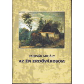   Az én erdővárosom: falu ősünk feltámasztása - Padisák Mihály