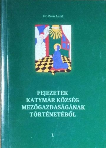 Fejezetek Katymár község mezőgazdaságának történetéből I. - Zorn Antal