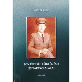 Egy életút történései és tapasztalatai - Maller Béla