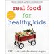 Real Food for Healthy Kids: 200+ Easy, Wholesome Recipes - Tanya Wenman Steel - Tracey Seaman