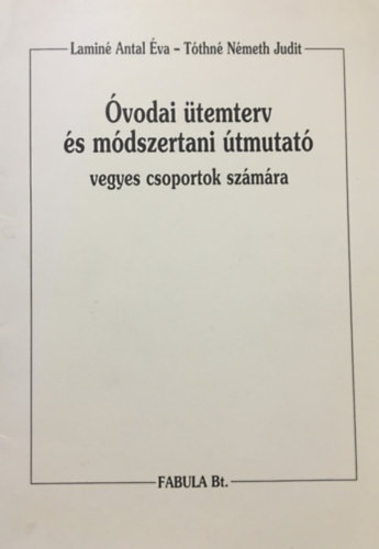 Óvodai ütemterv és módszertani útmutató vagyes csoportok számára - Laminé Antal Éva, Tóthné Németh Judit