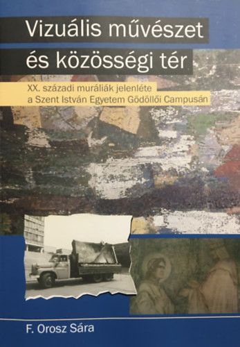 Vizuális művészet és közösségi tér - XX. századi muráliák jelenléte a Szent István Egyetem Gödöllői Campusán - F. Orosz Sára