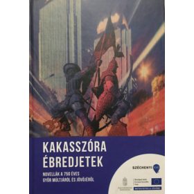  Kakasszóra ébredjetek - Novellák a 750 éves Győr múltjáról és jövőjéről - Zsiga Kristóf (szerk.)