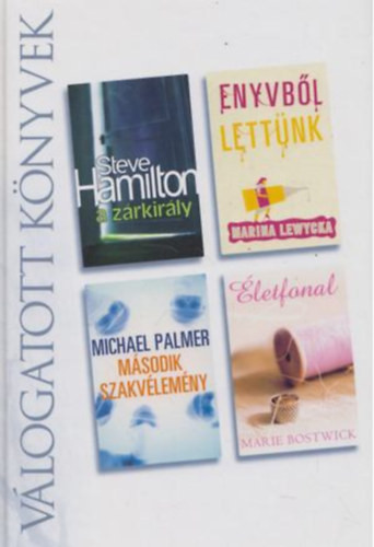 A zárkirály - Enyvből lettünk - Második szakvélemény - Életfonal - Reader's Digest - Válogatott könyvek - Steve Hamilton - Marina Lewycka - Michael Palmer - Marie Bostwick