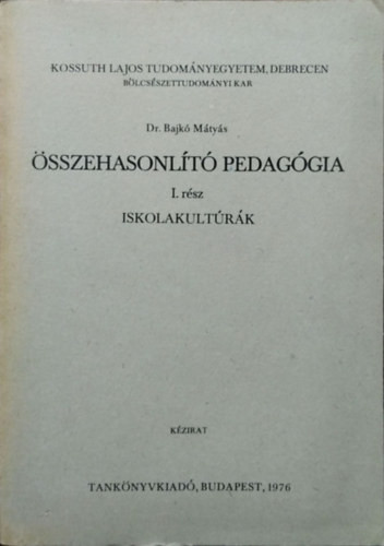 Összehasonlító pedagógia, I. rész - Iskolakultúrák - Bajkó Mátyás