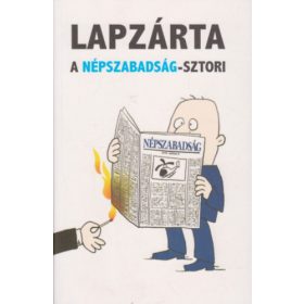   Lapzárta - A Népszabadság-sztori - Miklós Gábor (szerk.), N. Kósa Judit (szerk.), Kelen Károly (szerk.)
