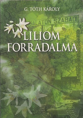 Liliom forradalma - G. Tóth Károly