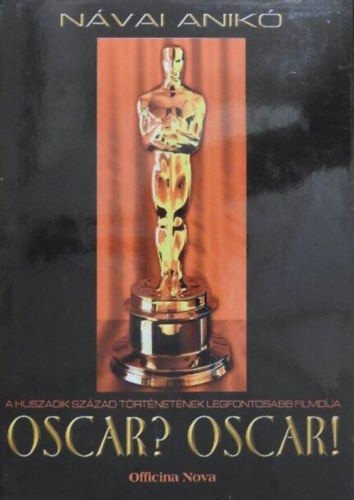 Oscar? Oscar! - A huszadik század történetének legfontosabb filmdíja - Návai Anikó