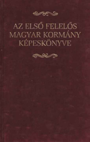 Az első felelős magyar kormány képeskönyve - Csorba László