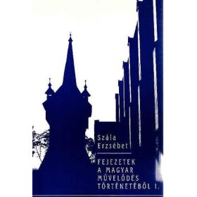   Fejezetek a magyar művelődés történetéből I. - Szála Erzsébet