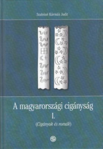 A magyarországi cigányság I. - Cigányok és romák - Szabóné Kármán Judit