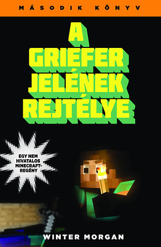 A griefer jelének rejtélye - Egy nem hivatalos Minecraft regény 2. - Winter Morgan