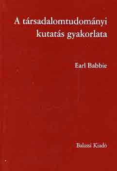 A társadalomtudományi kutatás gyakorlata - Earl Babbie