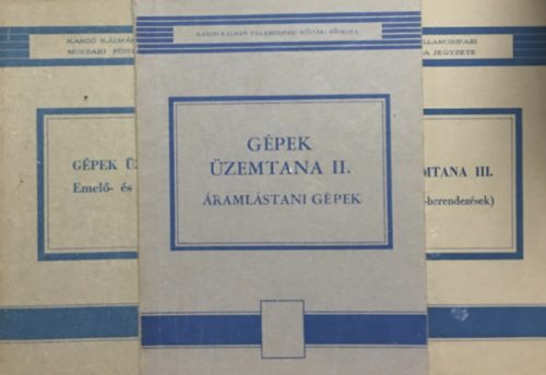 Gépek üzemtana I-III. (3 kötet, Emelő- és szállítógépek + Áramlástani gépek, Hőerőgépek és -berendezéseik) - Onodi Attila