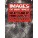 Images of Our Times - Sixty Years of Photography from the Los Angeles Times - Robert Morton (ed.)