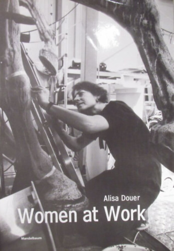 Women at Work - Mit einem Essay von Gabriella Hauch - Alisa Douer