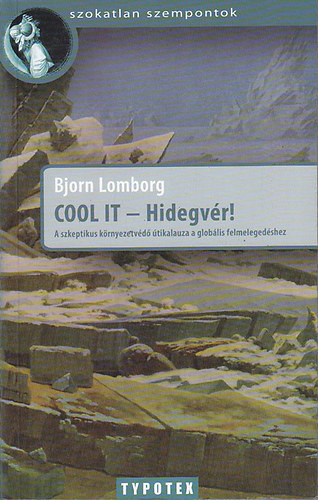 COOL IT - Hidegvér! - A szkeptikus környezetvédő útikalauza a globális felmelegedéshez - Bjorn Lomborg