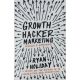 Growth Hacker Marketing - A Primer on the Future of PR, Marketing and Advertising (Expanded edition) - Ryan Holiday