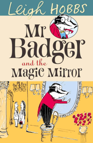 Mr Badger and the Magic Mirror - Leigh Hobbs